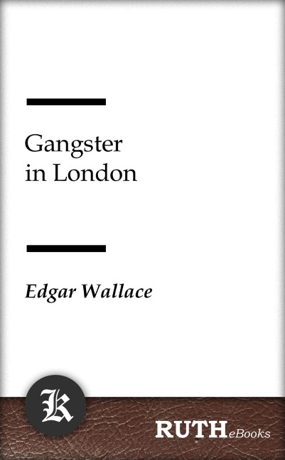 Gangster in London - Edgar Wallace