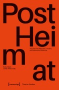 Cover-Bild zum Titel '»PostHeimat« - Inquiries into Migration, Theatre, and Networked Solidarity' von ''
