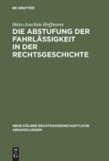 Cover-Bild zum Titel 'Die Abstufung der Fahrlässigkeit in der Rechtsgeschichte' von 'Hans-Joachim Hoffmann'