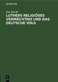 Cover-Bild zum Titel 'Luthers religiöses Vermächtnis und das deutsche Volk' von 'Otto Ritschl'