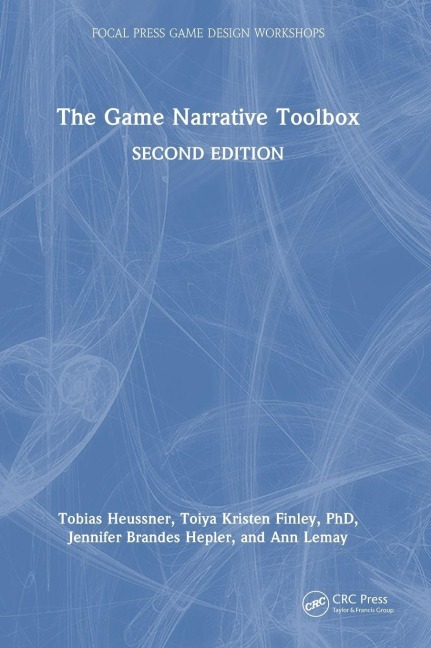 The Game Narrative Toolbox - Tobias Heussner, Jennifer Brandes Hepler, Toiya Kristen Finley