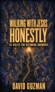 Cover-Bild zum Titel 'WALKING WITH JESUS HONESTLY 25 RULES FOR BECOMING UNOWNED' von 'David Guzman'
