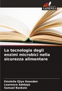 Cover-Bild zum Titel 'La tecnologia degli enzimi microbici nella sicurezza alimentare' von 'Emoleila Ejiya Itoandon, Lawrence Adebajo, Samuel Bankole'