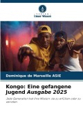 Cover-Bild zum Titel 'Kongo: Eine gefangene Jugend Ausgabe 2025' von 'Dominique de Marseille Asie'