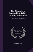 The Elements of Composition, Belles-Lettres, and Oratory: The Elements of Composition - Augustus Layres