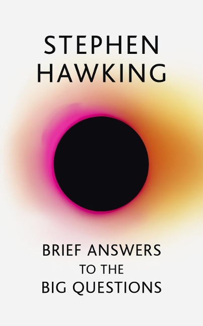 Brief Answers to the Big Questions - Stephen Hawking