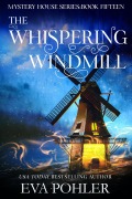 Cover-Bild zum Titel 'The Whispering Windmill (The Mystery House Series, #15)' von 'Eva Pohler'