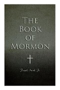 The Book of Mormon: Written by the Hand of Mormon, Upon Plates Taken from the Plates of Nephi - Joseph Smith