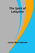 Cover-Bild zum Titel 'The Spirit of Lafayette' von 'James Mott Hallowell'