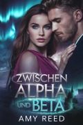Cover-Bild zum Titel 'Zwischen Alpha Und Beta (German Fated mates trilogy, #4)' von 'Amy Reed'
