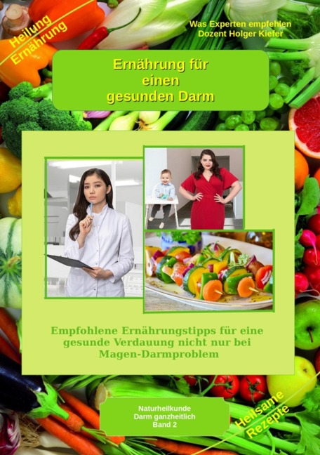 Ernährung für einen gesunden Darm - Empfohlene Nahrungsmittel und Rezepte - Essen für Magen Darm - Holger Kiefer
