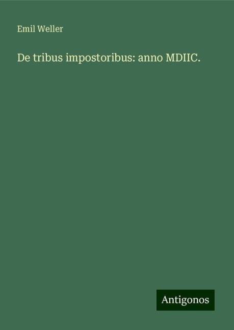 De tribus impostoribus: anno MDIIC. - Emil Weller