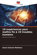 Cover-Bild zum Titel '19 expériences pour mettre fin à 19 troubles humains' von 'Aaron Samuel Wallman'