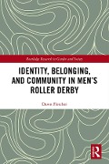 Cover-Bild zum Titel 'Identity, Belonging, and Community in Men's Roller Derby' von 'Dawn Fletcher'