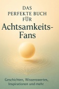 Cover-Bild zum Titel 'Das perfekte Buch für Achtsamkeits-Fans' von 'Lucas Friedrich'
