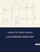 Cover-Bild zum Titel 'LA COUR DE LOUIS XIV' von 'Imbert De Saint-Amand'