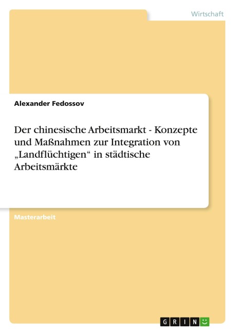 Der chinesische Arbeitsmarkt - Konzepte und Maßnahmen zur Integration von "Landflüchtigen" in städtische Arbeitsmärkte - Alexander Fedossov