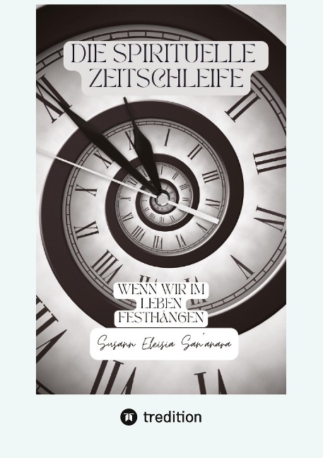 Die spirituelle Zeitschleife - Susann Eleisia San¿anara