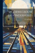 Cover-Bild zum Titel 'Spoorwegbouw En -onderhoud: Beknopte Handleiding Voor Spoorweg-technici...' von 'H. Van Berckel'