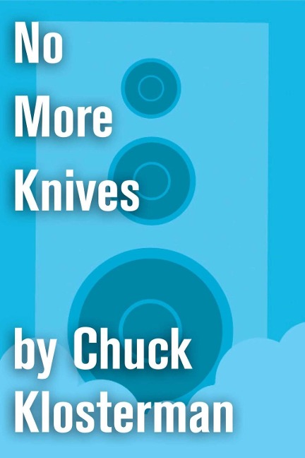 No More Knives - Chuck Klosterman
