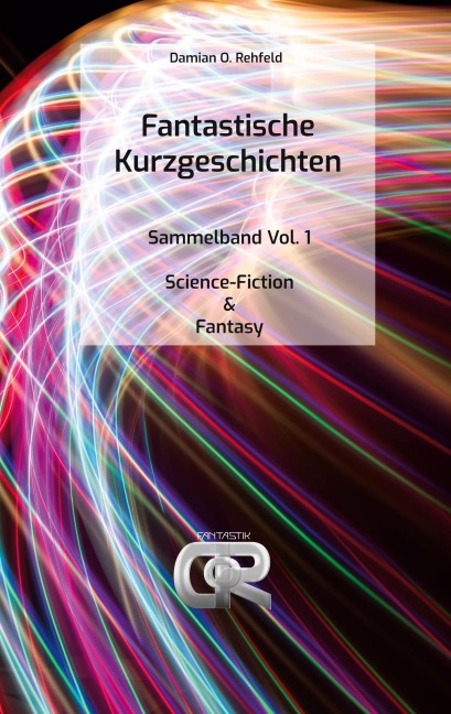 Fantastische Kurzgeschichten - Damian O. Rehfeld