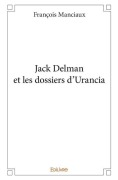 Cover-Bild zum Titel 'Jack Delman et les dossiers d'Urancia' von 'Fran ßOis Manciaux'