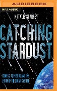 Catching Stardust: Comets, Asteroids and the Birth of the Solar System - Natalie Starkey