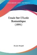 Essais Sur L'Ecole Romantique (1891) - Desire Nisard