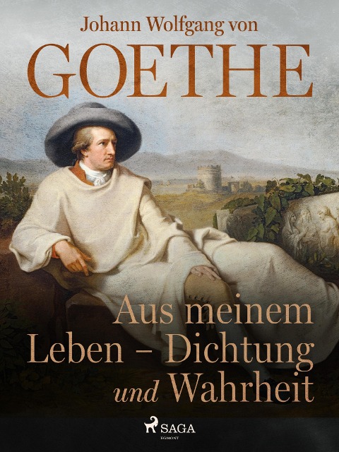 Aus meinem Leben - Dichtung und Wahrheit - Johann Wolfgang von Goethe
