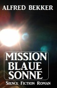 Cover-Bild zum Titel 'Mission Blaue Sonne' von 'Alfred Bekker'
