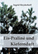 Cover-Bild zum Titel 'Eispraliné und Kiefernduft' von 'Ingrid Heyderhoff'