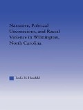 Cover-Bild zum Titel 'Narrative, Political Unconscious and Racial Violence in Wilmington, North Carolina' von 'Leslie Hossfeld'