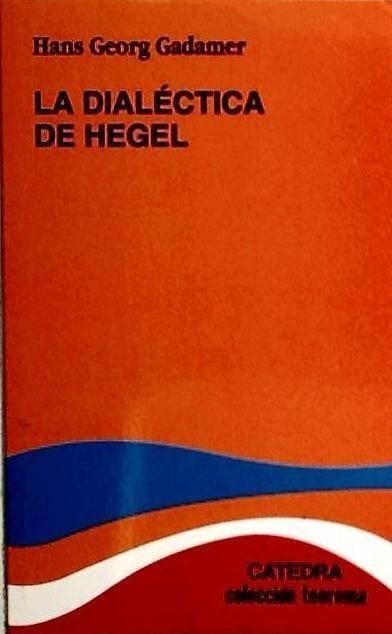 La dialéctica de Hegel - Hans Georg Gadamer