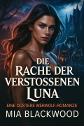 Cover-Bild zum Titel 'Die Rache der Verstossenen Luna' von 'Mia Blackwood'
