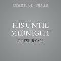His Until Midnight Lib/E - Reese Ryan