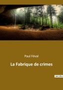 Cover-Bild zum Titel 'La Fabrique de crimes' von 'Paul Féval'