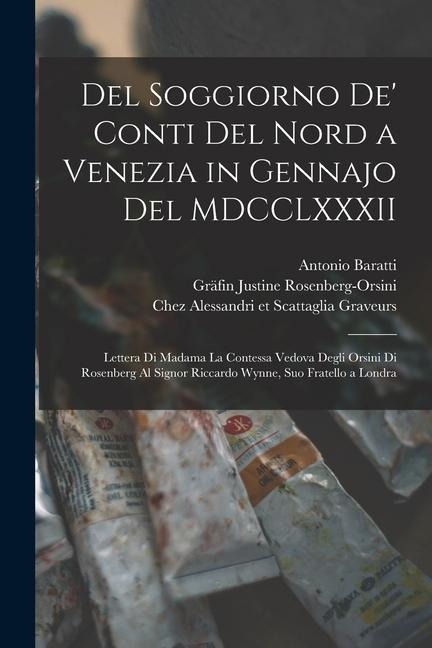 Del soggiorno de' conti del Nord a Venezia in gennajo del MDCCLXXXII: Lettera di Madama la contessa vedova degli Orsini di Rosenberg al signor Riccard - Justine Rosenberg-Orsini, Antonio Baratti, Grandis Grandis