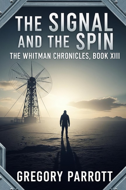 The Signal and the Spin (The Whitman Chronicles, #13) - Gregory Parrott
