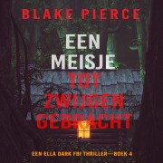 Cover-Bild zum Titel 'Een Meisje Tot Zwijgen Gebracht (Een Ella Dark FBI Thriller¿Boek 4)' von 'Blake Pierce'