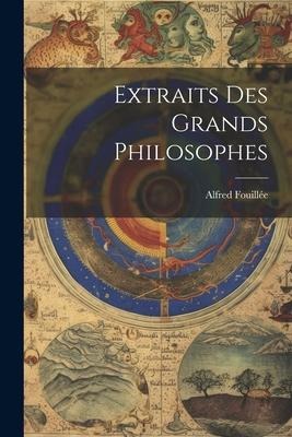 Extraits Des Grands Philosophes - Alfred Fouillée