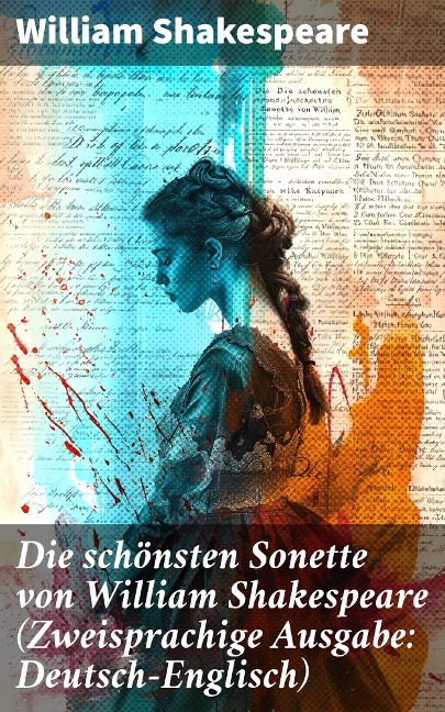 Die schönsten Sonette von William Shakespeare (Zweisprachige Ausgabe: Deutsch-Englisch) - William Shakespeare