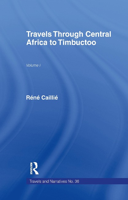 Travels Through Central Africa to Timbuctoo and Across the Great Desert to Morocco, 1824-28 - Rene Caillie
