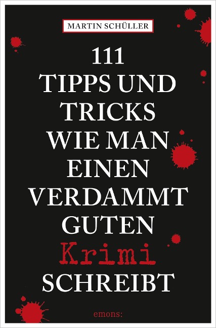 111 Tipps und Tricks, wie man einen verdammt guten Krimi schreibt - Martin Schüller