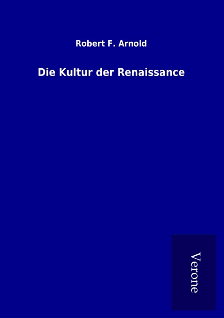 Die Kultur der Renaissance - Robert F. Arnold