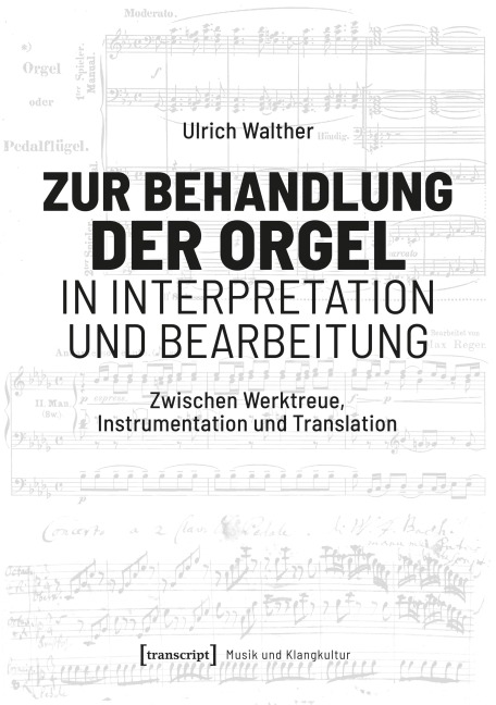 Zur Behandlung der Orgel in Interpretation und Bearbeitung - Ulrich Walther