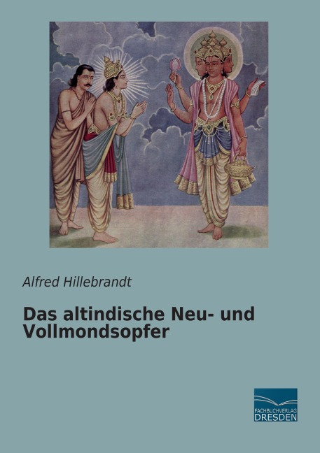 Das altindische Neu- und Vollmondsopfer - Alfred Hillebrandt