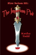 Cover-Bild zum Titel 'Fire Scion III: The Imperium Plot' von 'Kathe Todd'