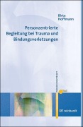 Cover-Bild zum Titel 'Personzentrierte Begleitung bei Trauma und Bindungsverletzungen' von 'Birte Hoffmann'