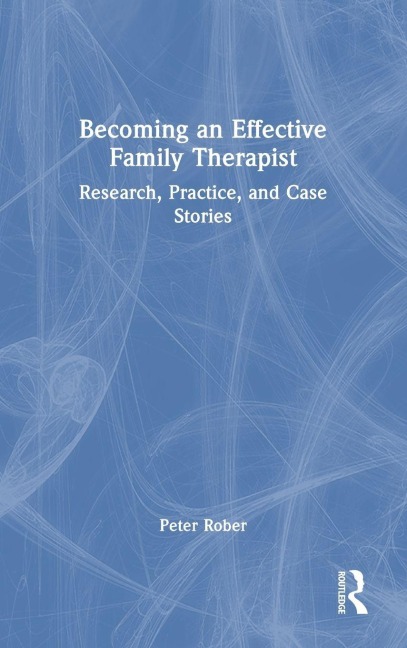 Becoming an Effective Family Therapist - Peter Rober