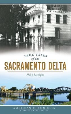 True Tales of the Sacramento Delta - Philip Pezzaglia